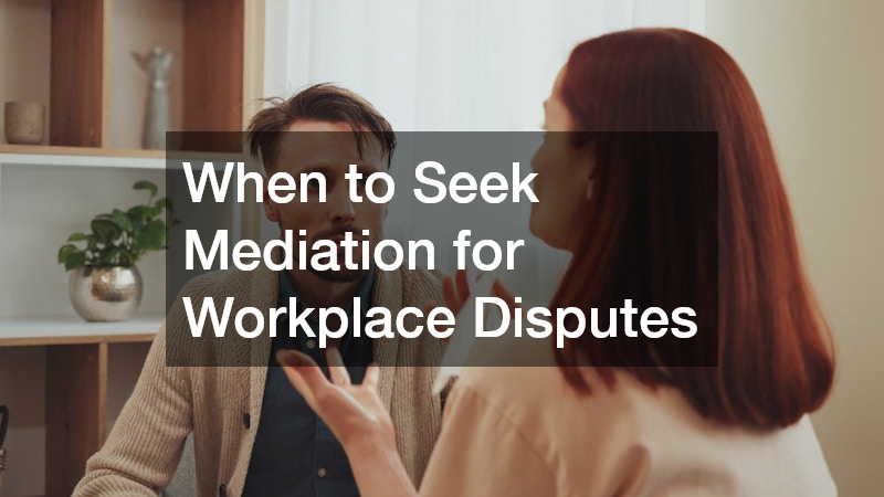 When to Seek Mediation for Workplace Disputes