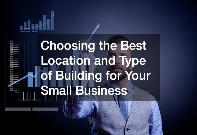 Choosing the Best Location and Type of Building for Your Small Business