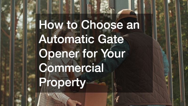 How to Choose an Automatic Gate Opener for Your Commercial Property