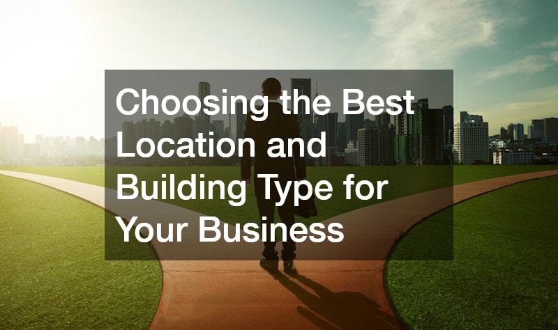 Choosing the Best Location and Building Type for Your Business