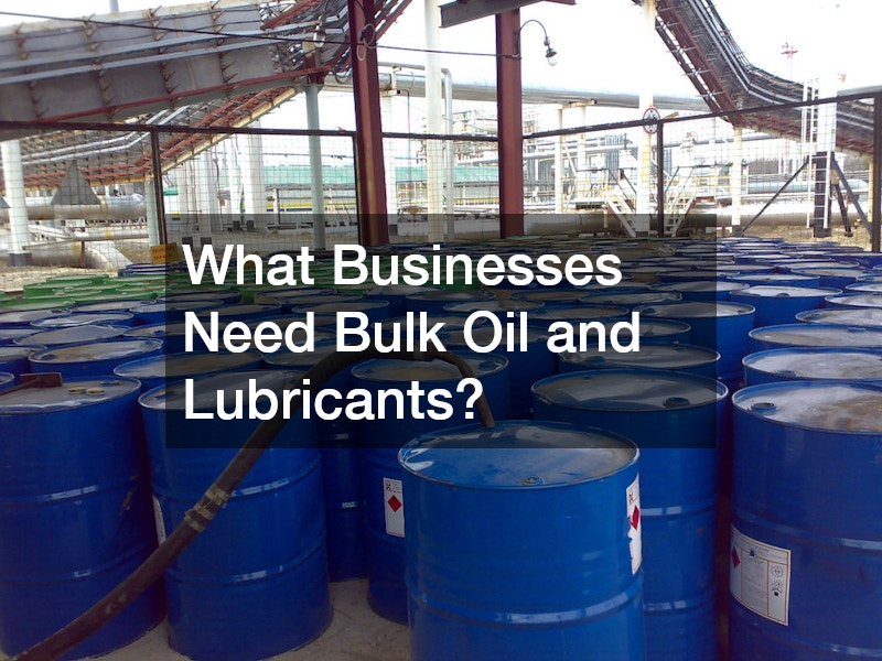 What Businesses Need Bulk Oil and Lubricants?